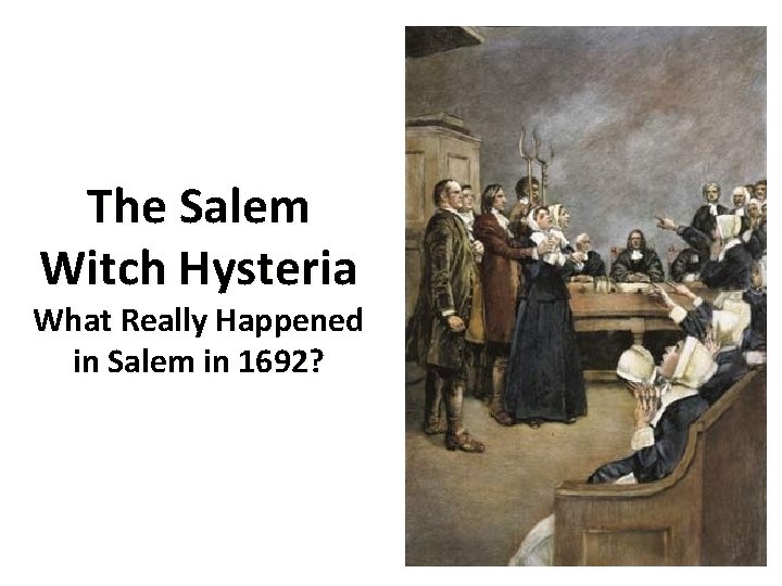 The Salem Witch Hysteria What Really Happened in Salem in 1692? 