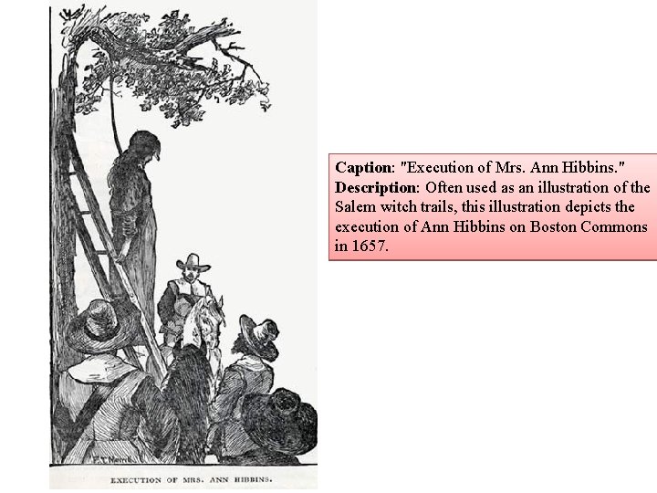 Caption: "Execution of Mrs. Ann Hibbins. " Description: Often used as an illustration of