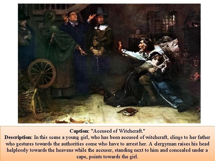 Caption: "Accused of Witchcraft. " Description: In this scene a young girl, who has