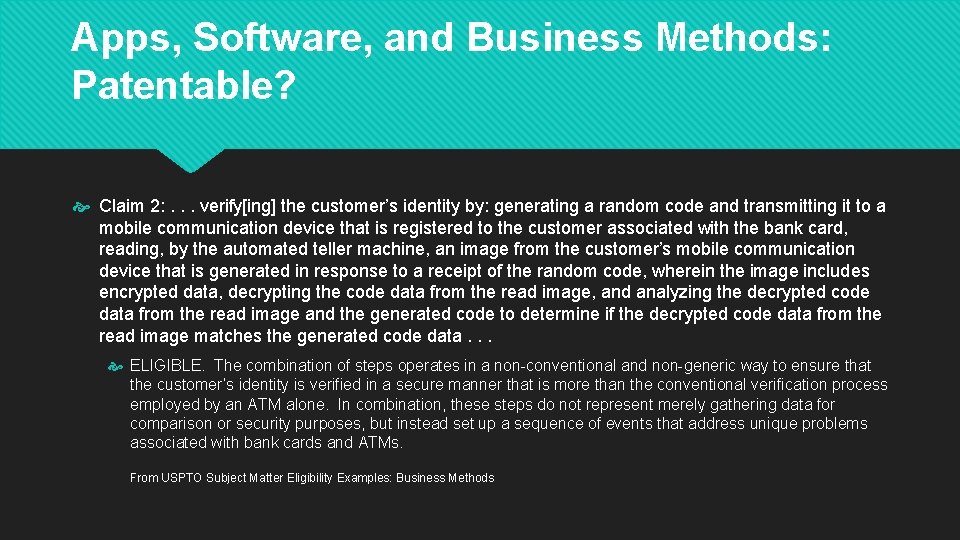 Apps, Software, and Business Methods: Patentable? Claim 2: . . . verify[ing] the customer’s