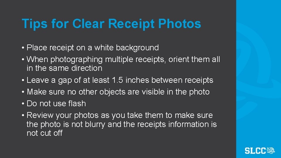 Tips for Clear Receipt Photos • Place receipt on a white background • When