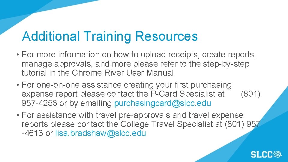Additional Training Resources • For more information on how to upload receipts, create reports,