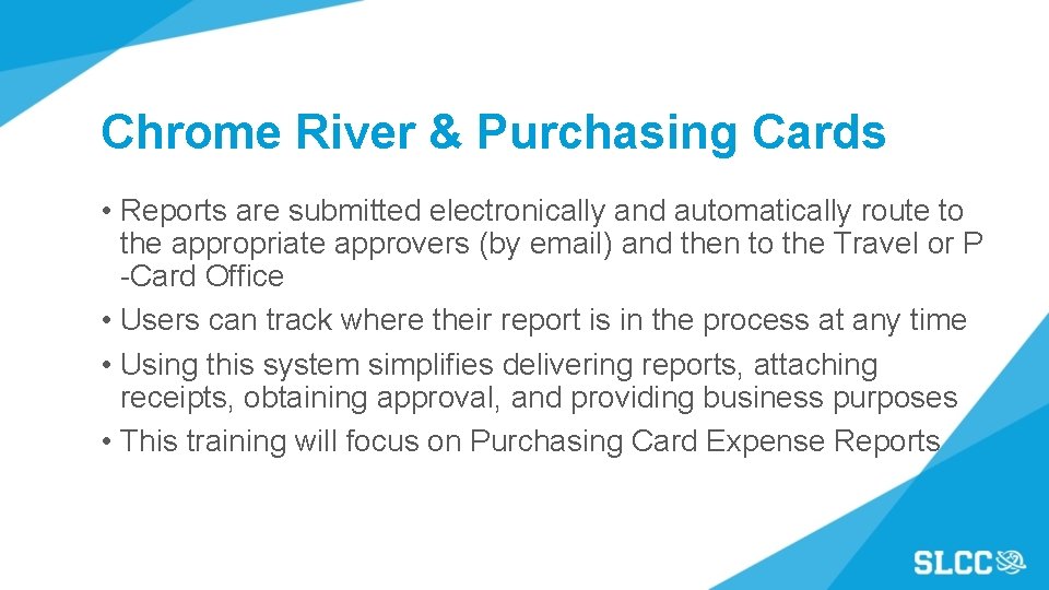 Chrome River & Purchasing Cards • Reports are submitted electronically and automatically route to