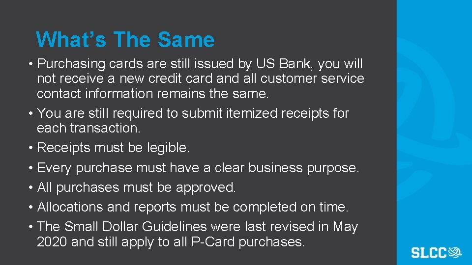 What’s The Same • Purchasing cards are still issued by US Bank, you will