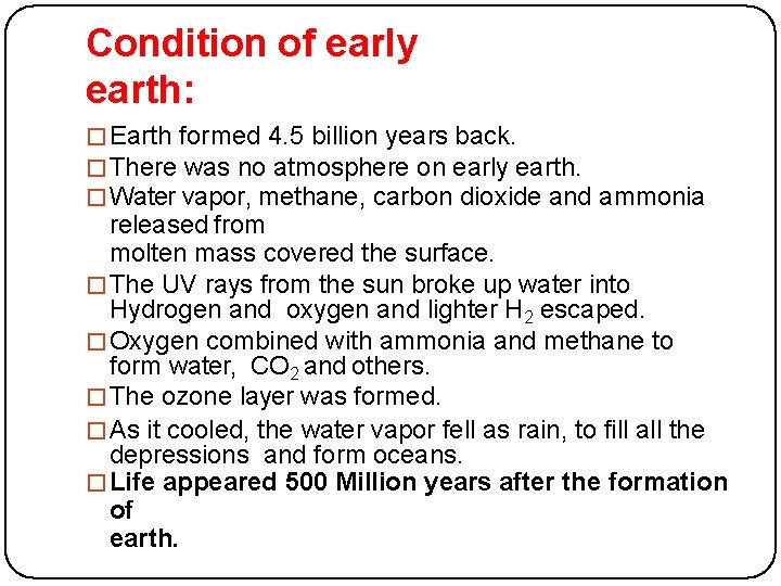 Condition of early earth: �Earth formed 4. 5 billion years back. �There was no