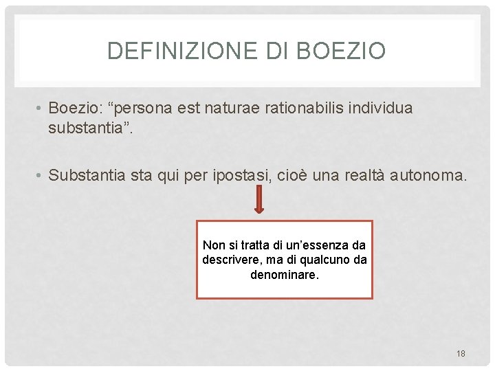 DEFINIZIONE DI BOEZIO • Boezio: “persona est naturae rationabilis individua substantia”. • Substantia sta