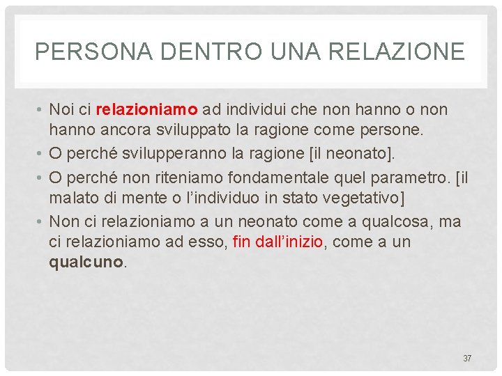 PERSONA DENTRO UNA RELAZIONE • Noi ci relazioniamo ad individui che non hanno o