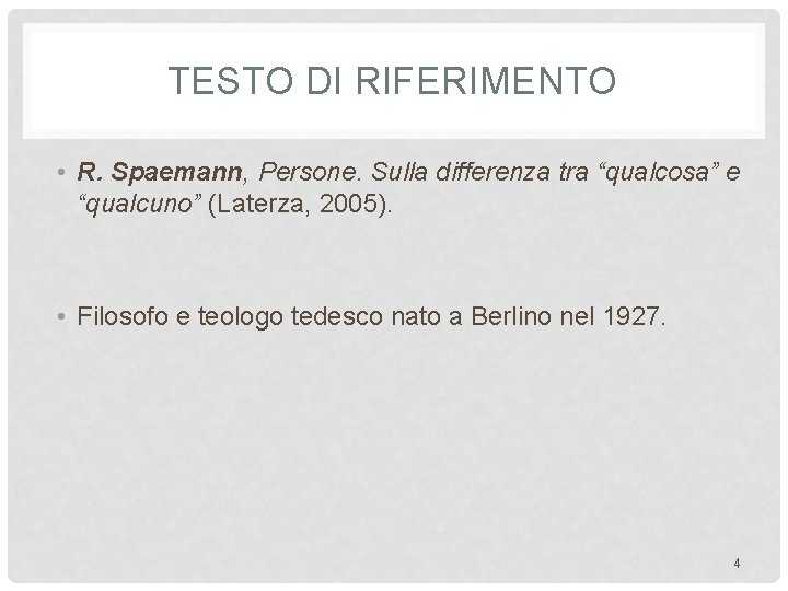 TESTO DI RIFERIMENTO • R. Spaemann, Persone. Sulla differenza tra “qualcosa” e “qualcuno” (Laterza,