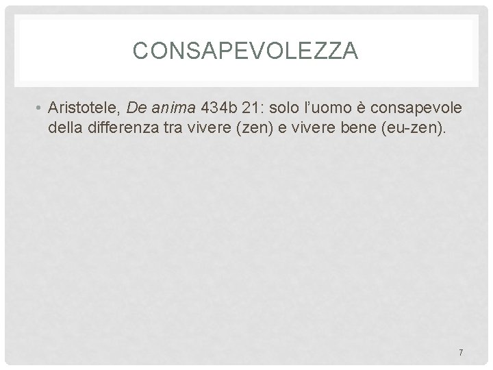 CONSAPEVOLEZZA • Aristotele, De anima 434 b 21: solo l’uomo è consapevole della differenza