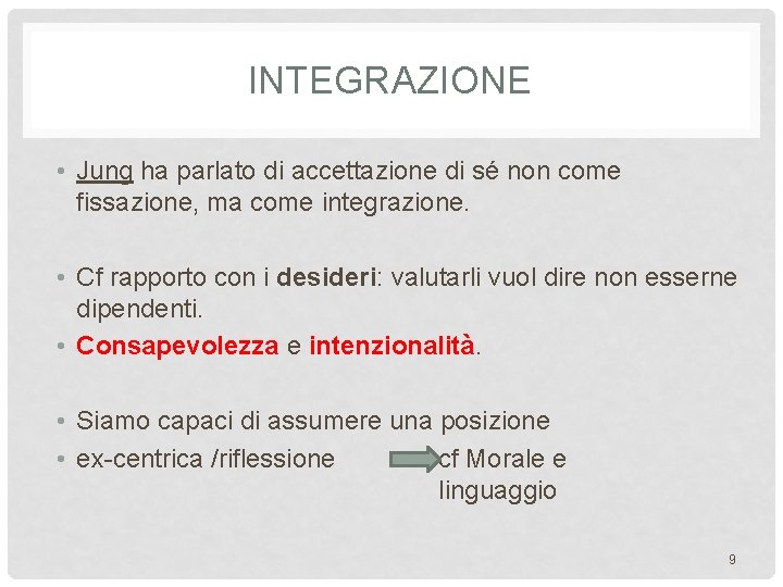 INTEGRAZIONE • Jung ha parlato di accettazione di sé non come fissazione, ma come