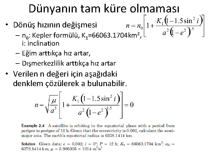 Dünyanın tam küre olmaması • Dönüş hızının değişmesi – n 0: Kepler formülü, K