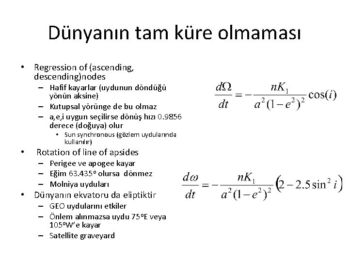 Dünyanın tam küre olmaması • Regression of (ascending, descending)nodes – Hafif kayarlar (uydunun döndüğü