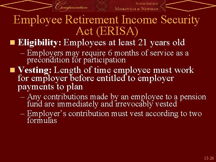 Employee Retirement Income Security Act (ERISA) n Eligibility: Employees at least 21 years old