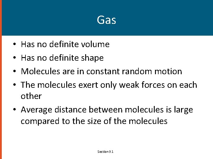Gas Has no definite volume Has no definite shape Molecules are in constant random