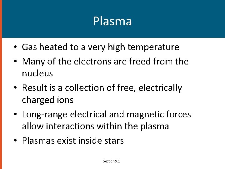 Plasma • Gas heated to a very high temperature • Many of the electrons