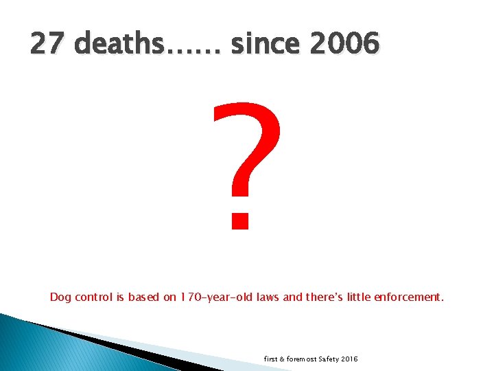 27 deaths…… since 2006 ? Dog control is based on 170 -year-old laws and