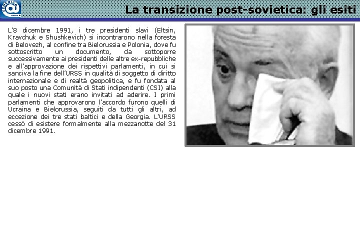 La transizione post-sovietica: gli esiti L’ 8 dicembre 1991, i tre presidenti slavi (Eltsin,