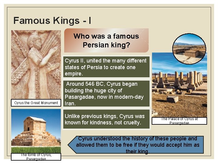 Famous Kings - I Who was a famous Persian king? Cyrus II, united the