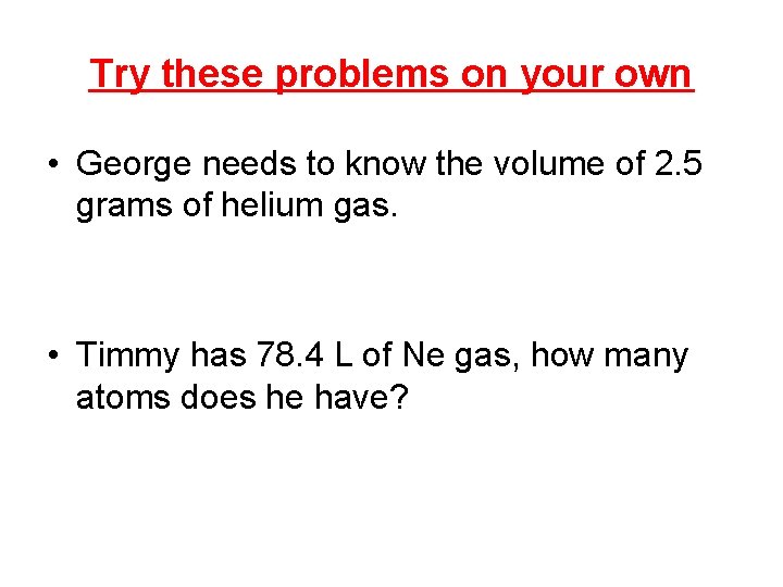 Try these problems on your own • George needs to know the volume of