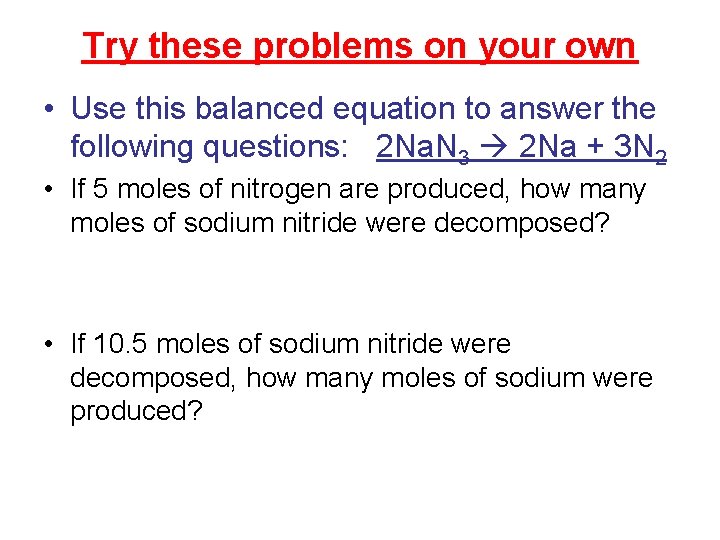 Try these problems on your own • Use this balanced equation to answer the