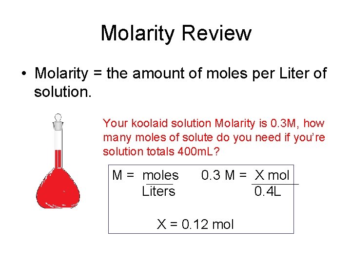 Molarity Review • Molarity = the amount of moles per Liter of solution. Your