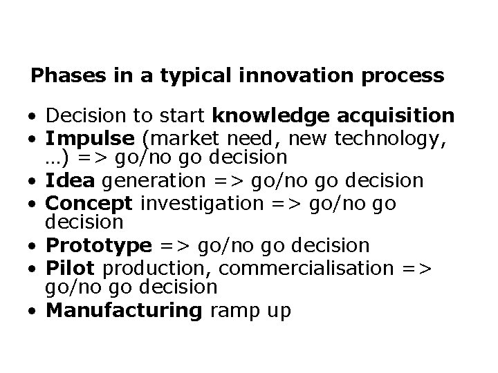 Phases in a typical innovation process • Decision to start knowledge acquisition • Impulse