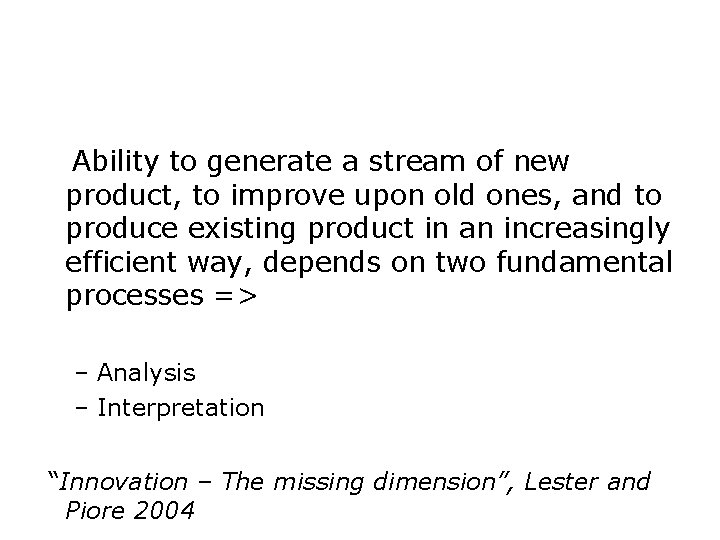 Ability to generate a stream of new product, to improve upon old ones, and