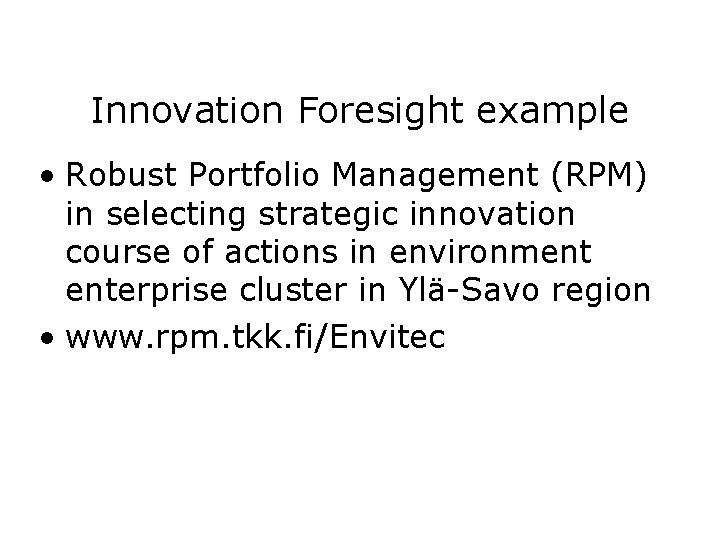 Innovation Foresight example • Robust Portfolio Management (RPM) in selecting strategic innovation course of