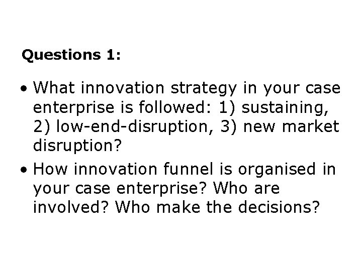 Questions 1: • What innovation strategy in your case enterprise is followed: 1) sustaining,