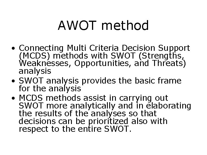 AWOT method • Connecting Multi Criteria Decision Support (MCDS) methods with SWOT (Strengths, Weaknesses,