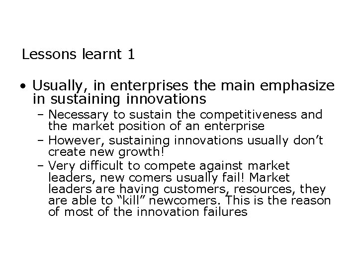 Lessons learnt 1 • Usually, in enterprises the main emphasize in sustaining innovations –