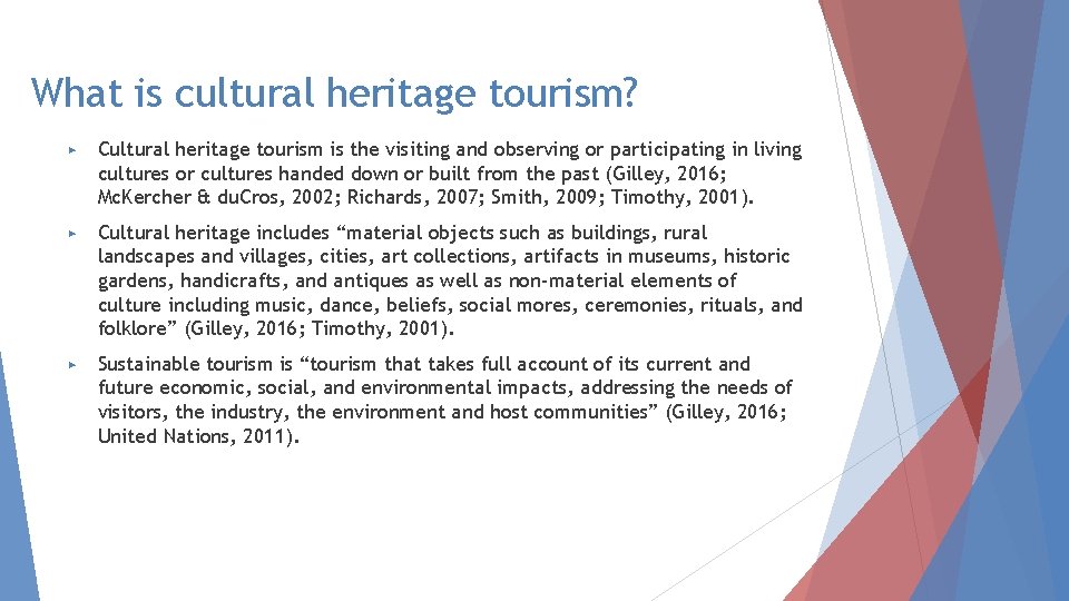 What is cultural heritage tourism? ▶ Cultural heritage tourism is the visiting and observing