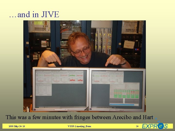 …and in JIVE This was a few minutes with fringes between Arecibo and Hart