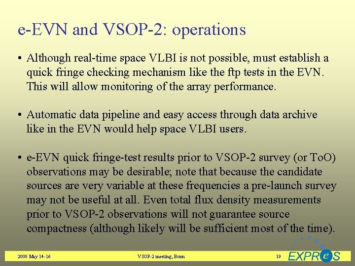 e-EVN and VSOP-2: operations • Although real-time space VLBI is not possible, must establish