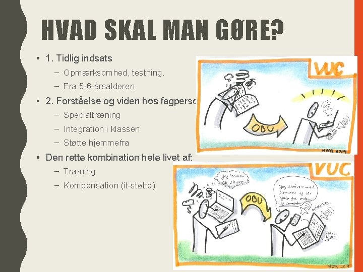 HVAD SKAL MAN GØRE? • 1. Tidlig indsats – Opmærksomhed, testning. – Fra 5