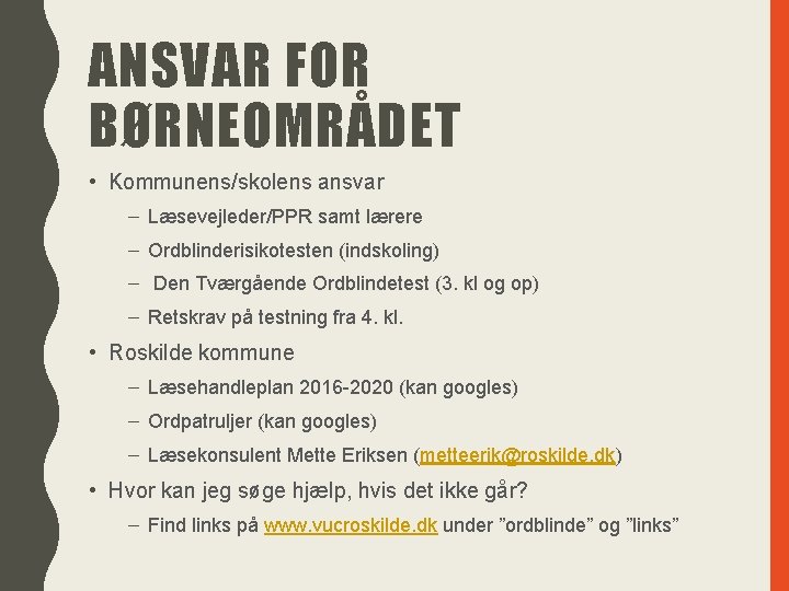 ANSVAR FOR BØRNEOMRÅDET • Kommunens/skolens ansvar – Læsevejleder/PPR samt lærere – Ordblinderisikotesten (indskoling) –