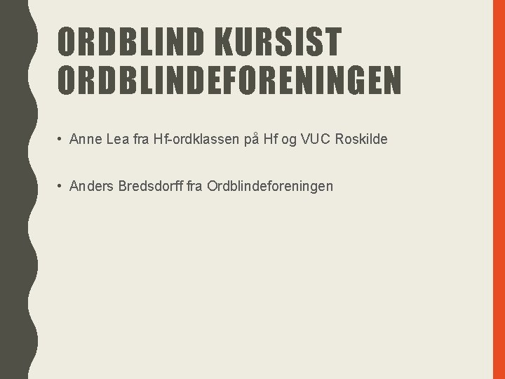 ORDBLIND KURSIST ORDBLINDEFORENINGEN • Anne Lea fra Hf-ordklassen på Hf og VUC Roskilde •