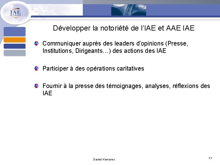 Développer la notoriété de l’IAE et AAE IAE Communiquer auprès des leaders d’opinions (Presse,