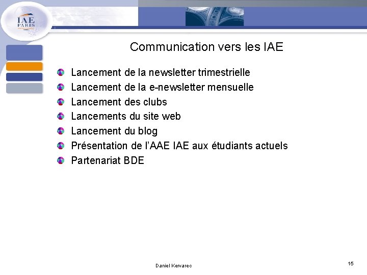 Communication vers les IAE Lancement de la newsletter trimestrielle Lancement de la e-newsletter mensuelle