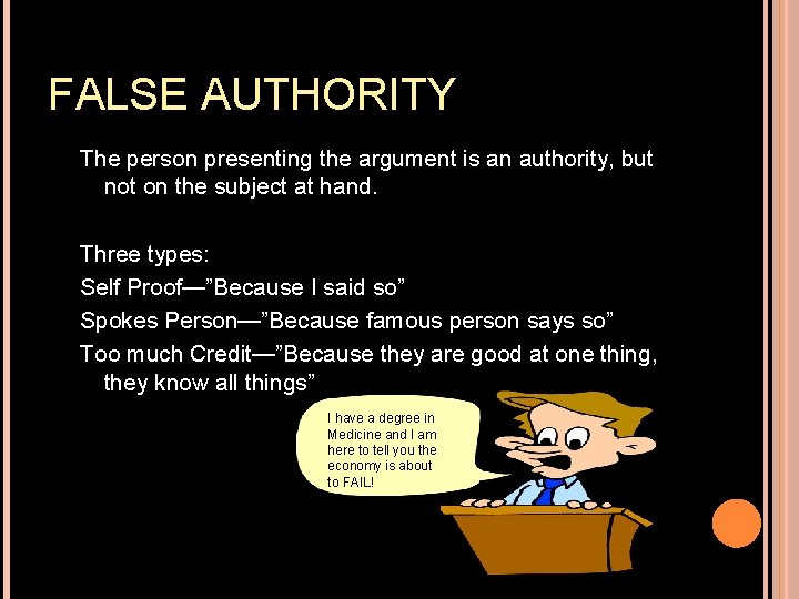 FALSE AUTHORITY The person presenting the argument is an authority, but not on the