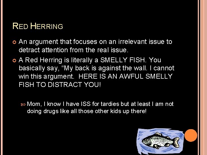 RED HERRING An argument that focuses on an irrelevant issue to detract attention from