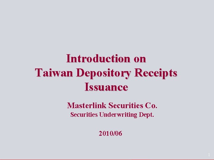 Introduction on Taiwan Depository Receipts Issuance Masterlink Securities Co. Securities Underwriting Dept. 2010/06 1