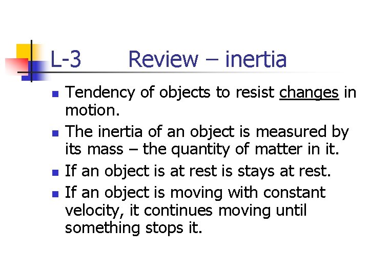 L-3 n n Review – inertia Tendency of objects to resist changes in motion.