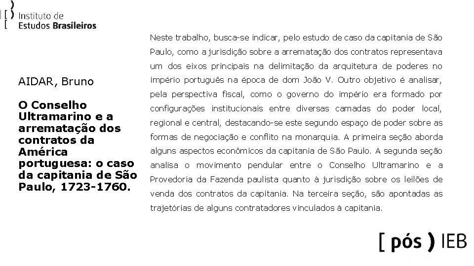 Neste trabalho, busca-se indicar, pelo estudo de caso da capitania de São Paulo, como