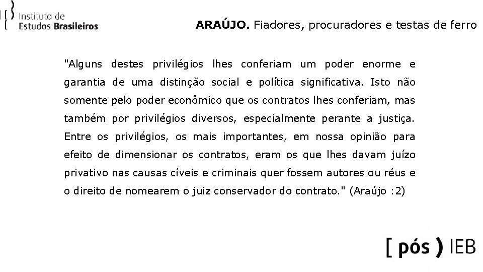 ARAÚJO. Fiadores, procuradores e testas de ferro "Alguns destes privilégios lhes conferiam um poder