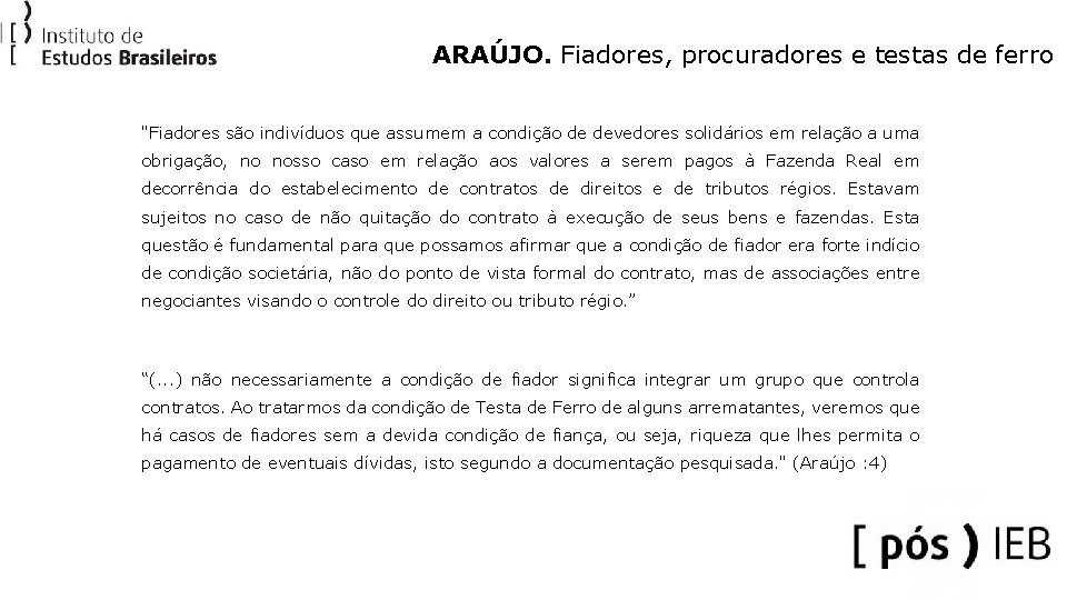 ARAÚJO. Fiadores, procuradores e testas de ferro "Fiadores são indivíduos que assumem a condição