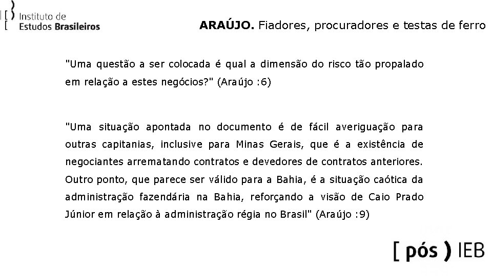 ARAÚJO. Fiadores, procuradores e testas de ferro "Uma questão a ser colocada é qual