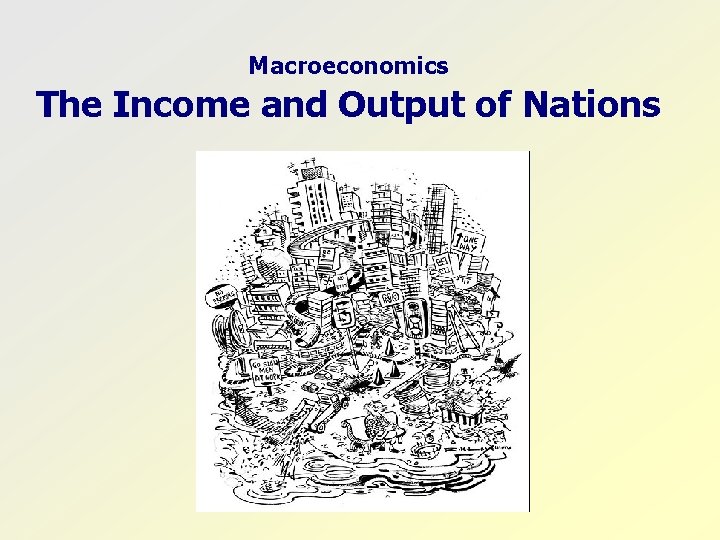 Macroeconomics The Income and Output of Nations 