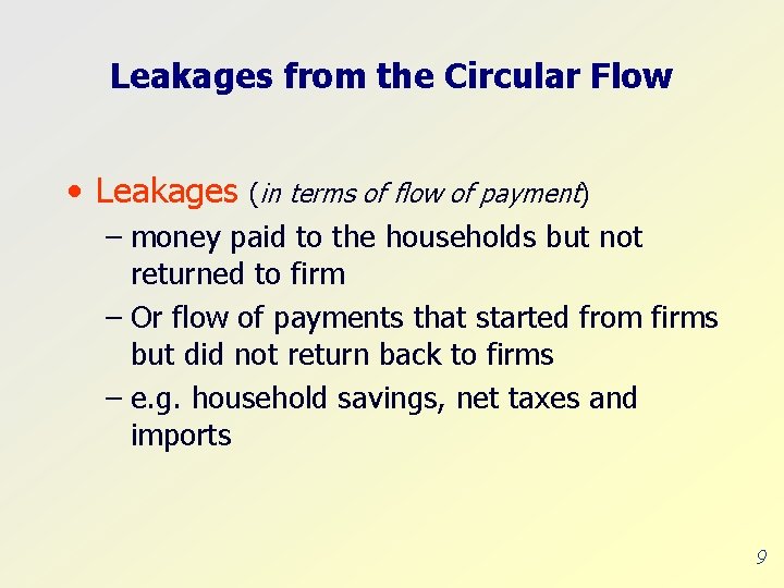 Leakages from the Circular Flow • Leakages (in terms of flow of payment) –