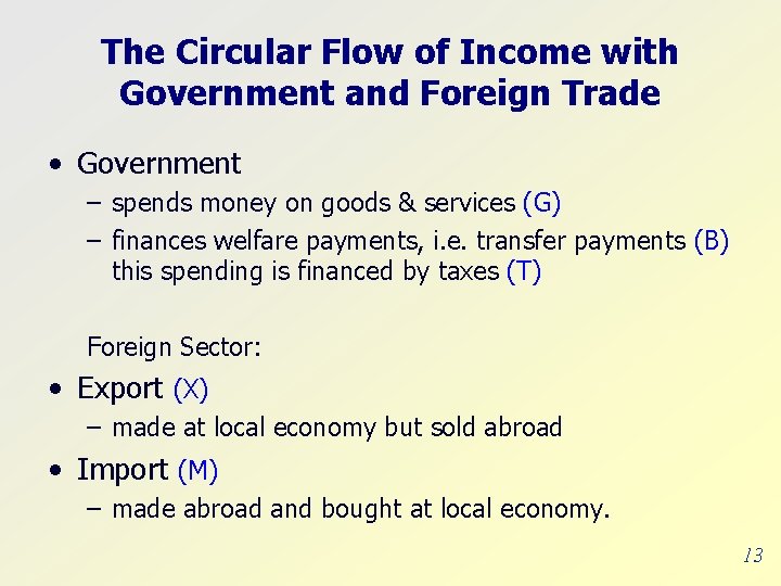 The Circular Flow of Income with Government and Foreign Trade • Government – spends